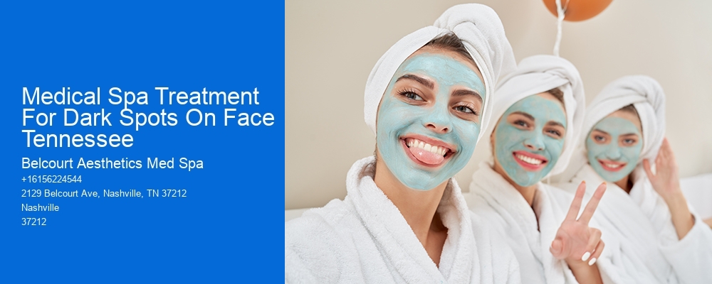 Medical Spa Treatment For Dark Spots On Face Tennessee